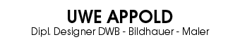 Uwe Appold, Dipl. Designer DWB - Bildhauer - Maler